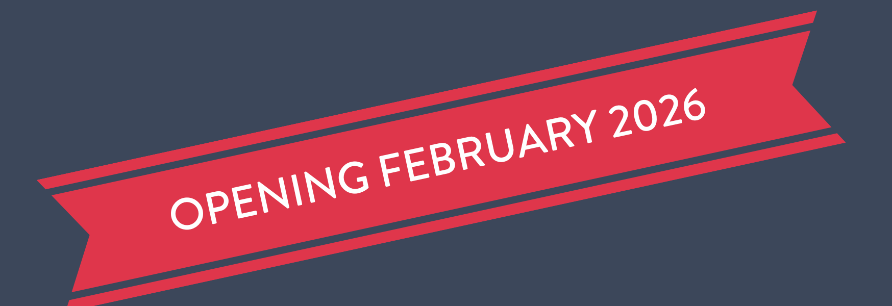 OPENING FEBRUARY 2026